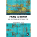 Dynamic Cartography: Body, Architecture, and Performative Space
