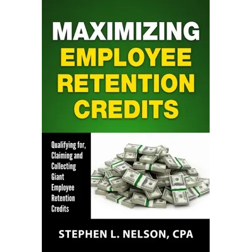 Maximizing Employee Retention Credits: Qualifying for, Claiming and Collecting Giant Employee Retention Credits