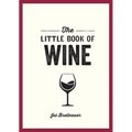 The Little Book of Wine: A Pocket Guide to the Wonderful World of Wine Tasting, History, Culture, Trivia and More