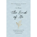 The End of Me: Finding Resurrection Life in the Daily Sacrifices of Motherhood