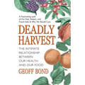 Deadly Harvest: The Intimate Relationship Between Our Health and Our Food