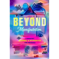 Beyond Manifestation: A Monthly Journal & Workbook for Presence