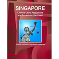 Singapore Criminal Laws, Regulations and Procedures Handbook: Strategic Information, Regulations, Procedures