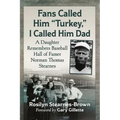Fans Called Him Turkey, I Called Him Dad: A Daughter Remembers Baseball Hall of Famer Norman Thomas Stearnes