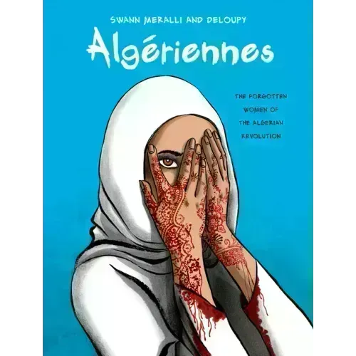 Algériennes: The Forgotten Women of the Algerian Revolution