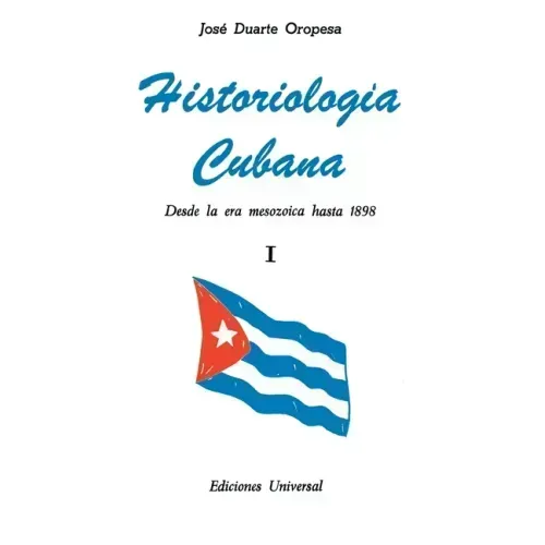 HISTORIOLOGÍA CUBANA I (Desde la era mesozoica hasta 1898)