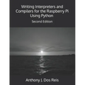 Writing Interpreters and Compilers for the Raspberry Pi Using Python: Second Edition