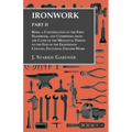 Ironwork - Part II - Being a Continuation of the First Handbook, and Comprising from the Close of the Mediaeval Period to the End of the Eighteenth Ce