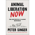 Animal Liberation Now: The Definitive Classic Renewed