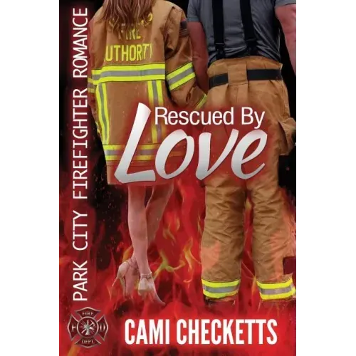 Rescued by Love: Park City Firefighter Romance