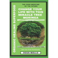 The Miracle Tree With Organic Healing Superfood, Change your life with Moringa Oleifera: The food medicine for natural remedies and self healing power