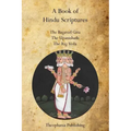 A Book of Hindu Scriptures: The Bagavad Gita, The Upanishads, The Rig - Veda