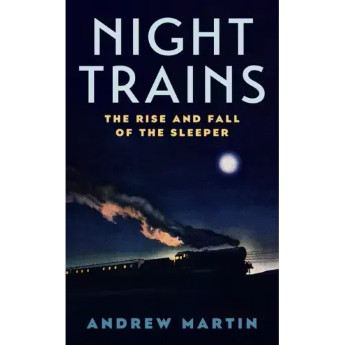 Night Trains: The Rise and Fall of the Sleeper