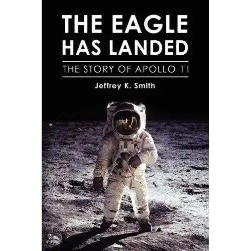 The Eagle Has Landed: The Story of Apollo 11