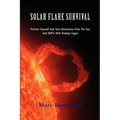 Solar Flare Survival: Protect Yourself and Your Electronics from the Sun and Emp's with Faraday Cages