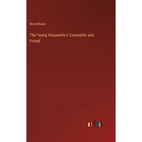 The Young Housewife's Counsellor and Friend
