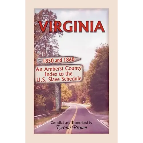 Virginia 1850 and 1860, an Amherst County Index to the U.S. Slave Schedule