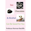 Sex, Chocolate & Alcohol Can Be Good for You