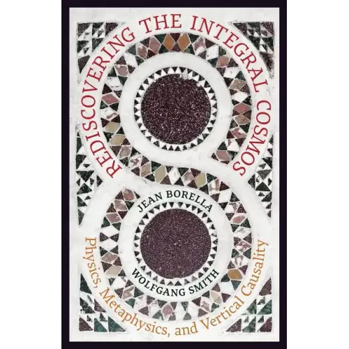Rediscovering the Integral Cosmos: Physics, Metaphysics, and Vertical Causality