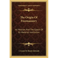 The Origin of Freemasonry: Its Mission and the Epoch of Its Material Institution