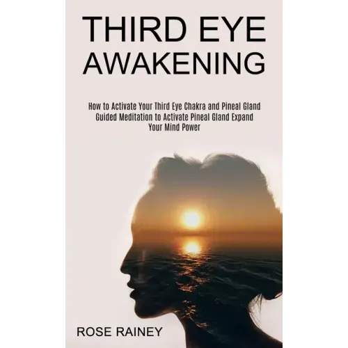 Third Eye Awakening: Guided Meditation to Activate Pineal Gland Expand Your Mind Power (How to Activate Your Third Eye Chakra and Pineal Gland)