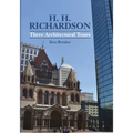 H. H. Richardson: Three Architectural Tours