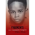 Fragments A.K.A. Incomplete Thoughts: Fragments