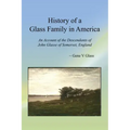 History of a Glass Family in America: An Account of the Descendants of John Glasse of Somerset, England