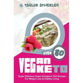 Vegan Keto: 80+ Super Delicious Vegan Ketogenic Diet Recipes for Weight Loss & Healthy Living