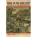 Rage in the Gate City: The Story of the 1906 Atlanta Race Riot