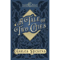 A Tale of Two Cities: A Story of the French Revolution - With Appreciations and Criticisms By G. K. Chesterton