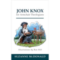 John Knox for Armchair Theologians