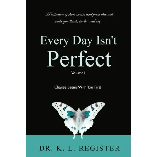 Every Day Isn't Perfect: Volume I: Change Begins With You First