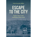 Escape to the City: Fugitive Slaves in the Antebellum Urban South