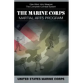 The Marine Corps Martial Arts Program: The Complete Combat System