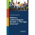 A Study Guide for William J. Lederer/Eugene Burdick 's "The Ugly American"