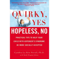 Quirky, Yes---Hopeless, No: Practical Tips to Help Your Child with Asperger's Syndrome Be More Socially Accepted