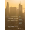 Building Downtown Los Angeles: The Politics of Race and Place in Urban America