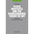 Plato, Aristotle and the Transcendence Theory of Art: New Approaches and Philosophical Unorthodoxies