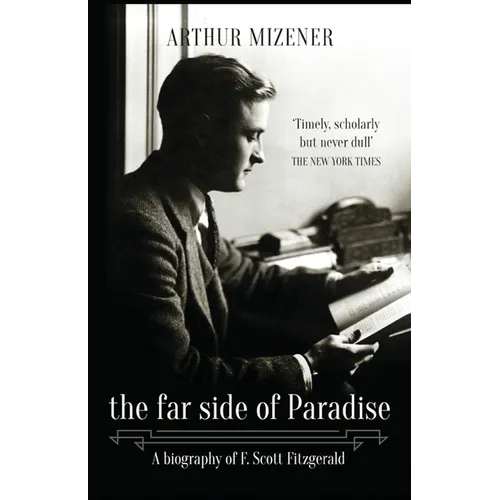 The Far Side of Paradise: A Biography of F. Scott Fitzgerald