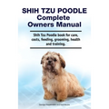 Shih Tzu Poodle Complete Owners Manual. Shih Tzu Poodle book for care, costs, feeding, grooming, health and training.