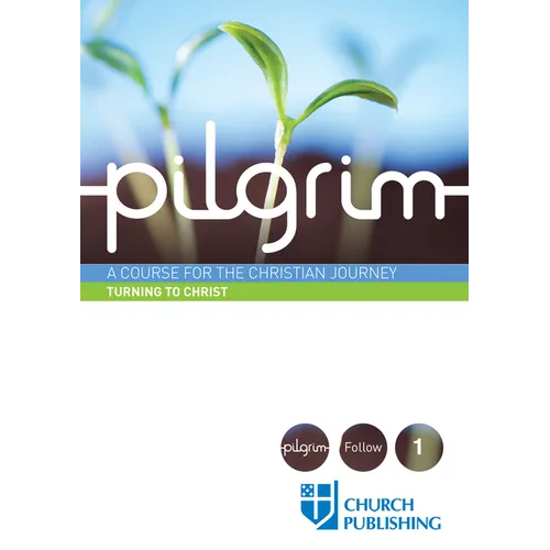 Pilgrim - Turning to Christ: A Course for the Christian Journey