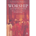 Worship as a Revelation: The Past Present and Future of Catholic Liturgy