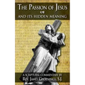 The Passion of Jesus and Its Hidden Meaning: A Scriptural Commentary on the Passion