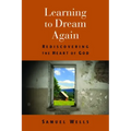 Learning to Dream Again: Rediscovering the Heart of God