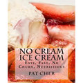 No Cream Ice Cream: Low Fat, Nutritious, Gluten Free, Blender, Food Processor, Easy to Make