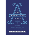 The Apostles' Creed: Discovering Authentic Christianity in an Age of Counterfeits