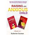 Raising An Anxious Child: Useful Tips and Helpful Methods for Supporting Kids with Anxiety from Childhood to Teenager 2 Books In 1