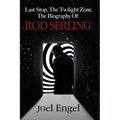 Last Stop, the Twilight Zone: The Biography of Rod Serling