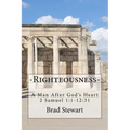 Righteousness - A Man After God's Heart: 2 SAmuel 1:1-12:31